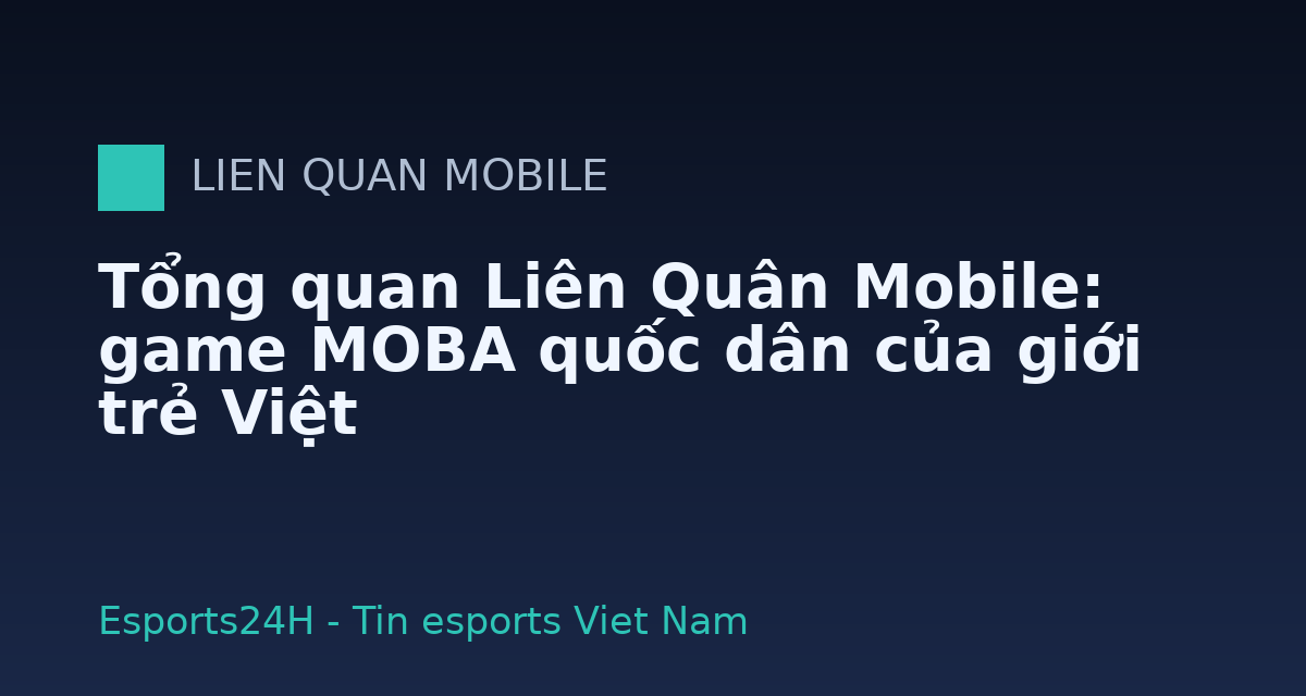 Tổng quan Liên Quân Mobile: game MOBA quốc dân của giới trẻ Việt