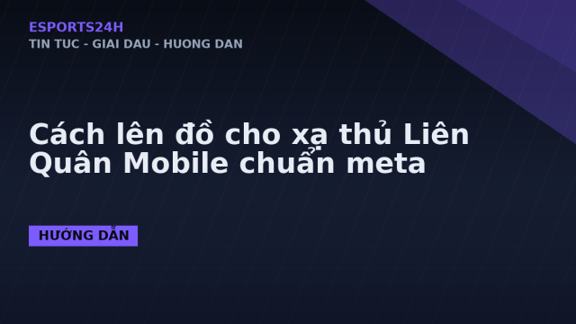 Cách lên đồ cho xạ thủ Liên Quân Mobile chuẩn meta