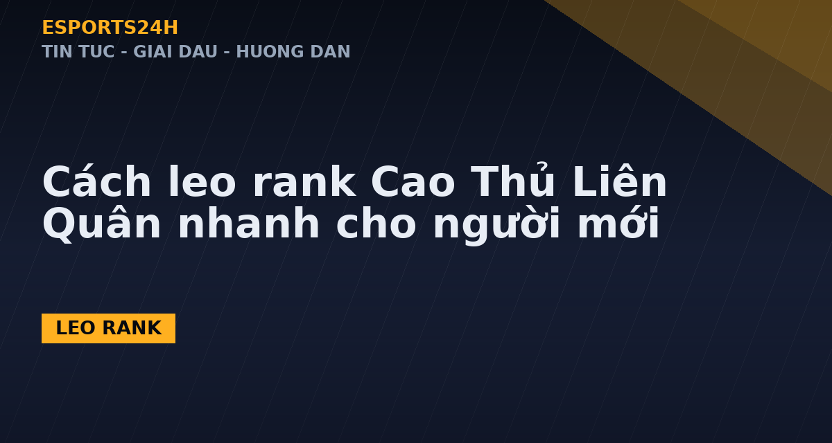 Cách leo rank Cao Thủ Liên Quân nhanh cho người mới