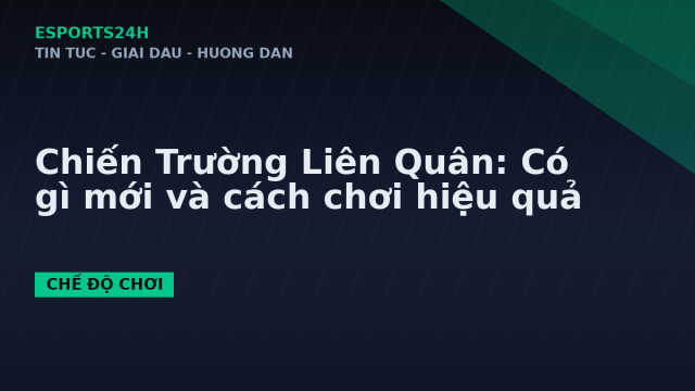 Chiến Trường Liên Quân: Có gì mới và cách chơi hiệu quả