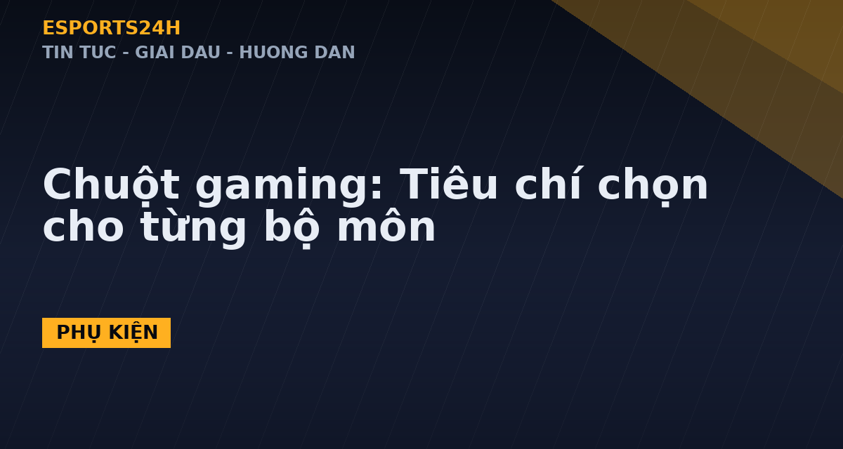 Chuột gaming: Tiêu chí chọn cho từng bộ môn