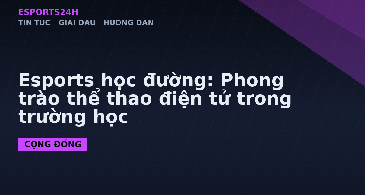 Esports học đường: Phong trào thể thao điện tử trong trường học