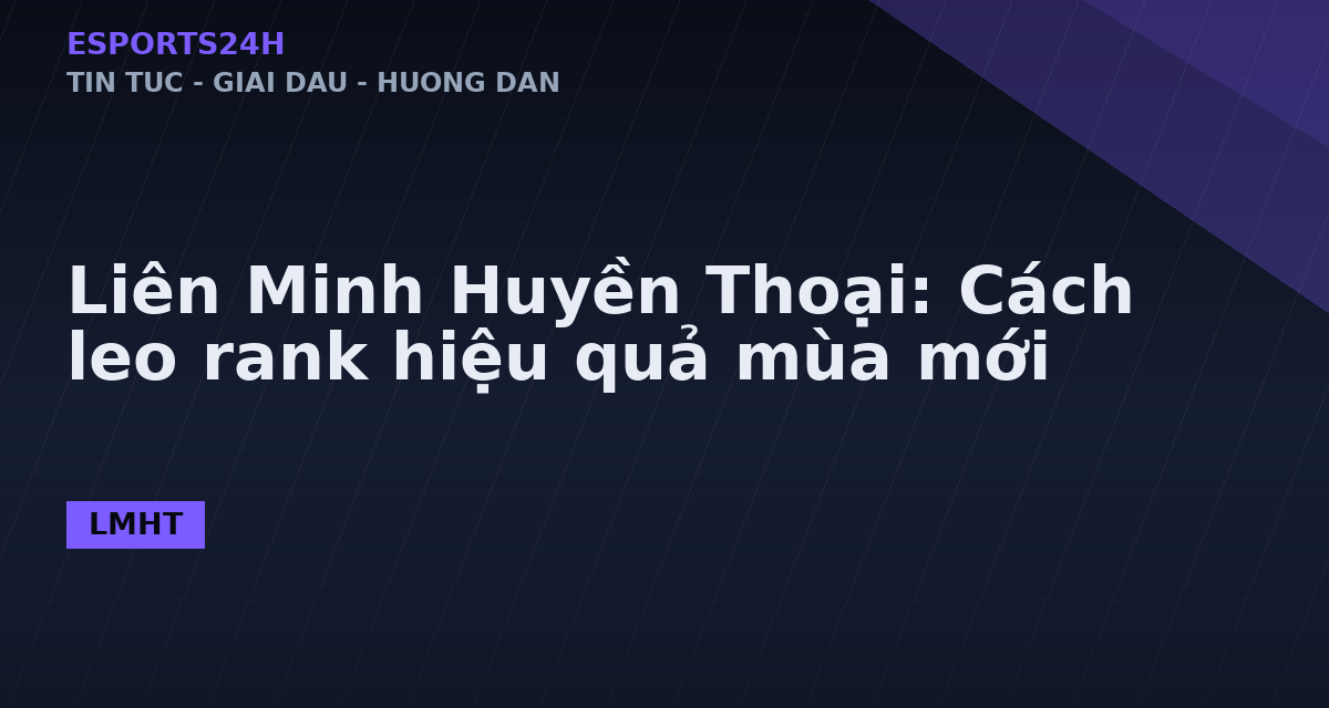 Liên Minh Huyền Thoại: Cách leo rank hiệu quả mùa mới