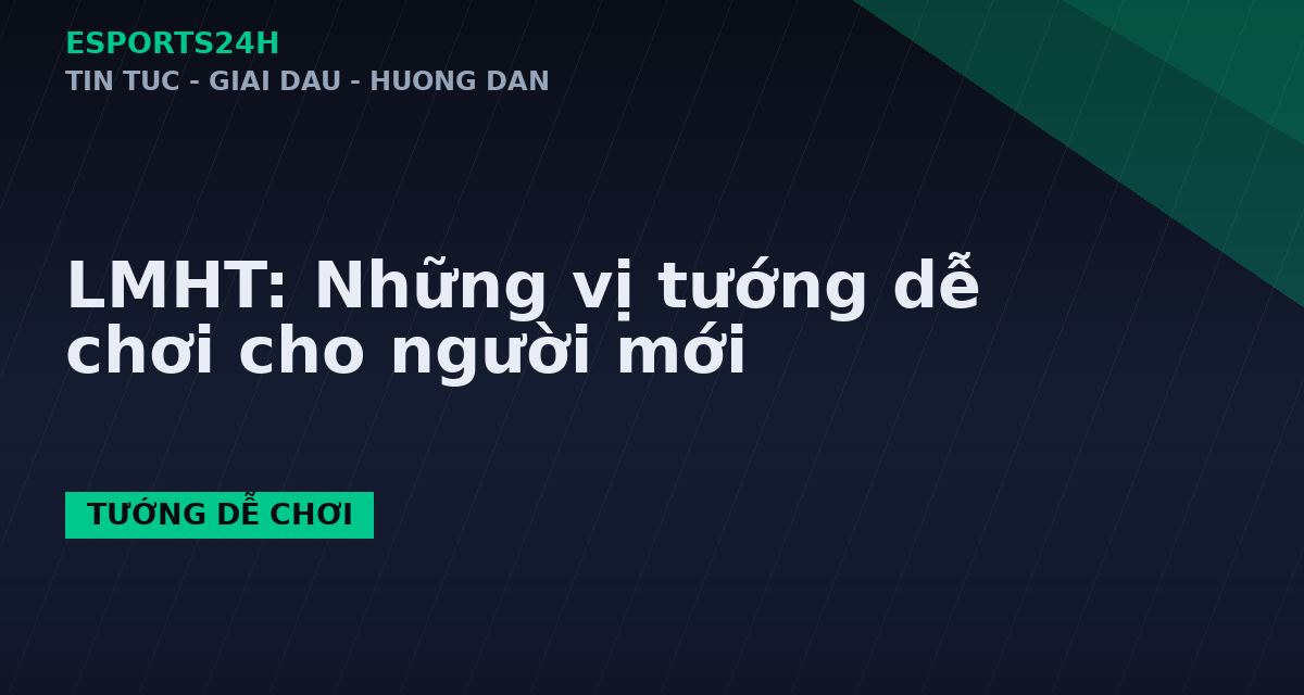 LMHT: Những vị tướng dễ chơi cho người mới