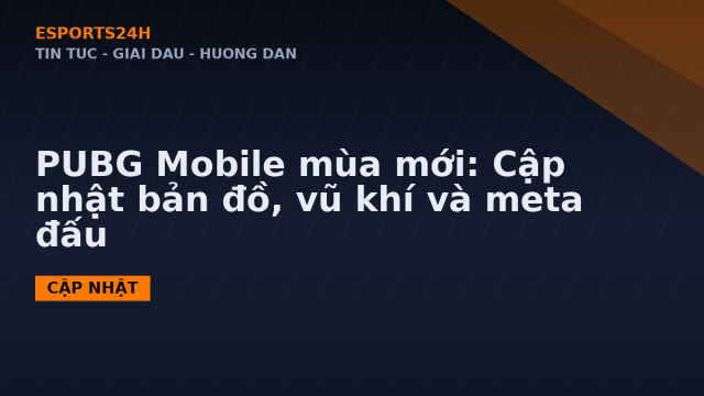 PUBG Mobile mùa mới: Cập nhật bản đồ, vũ khí và meta đấu