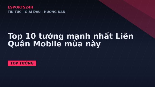 Top 10 tướng mạnh nhất Liên Quân Mobile mùa này