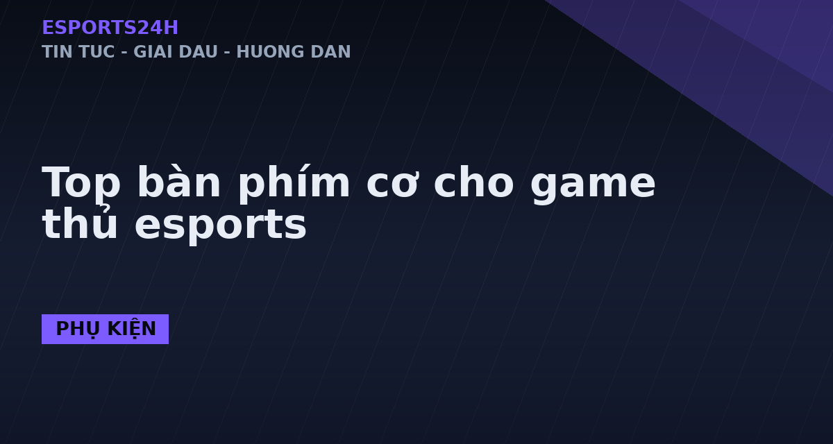 Top bàn phím cơ cho game thủ esports