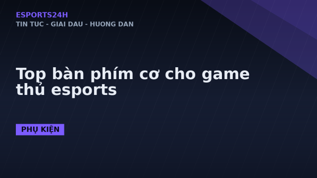 Top bàn phím cơ cho game thủ esports