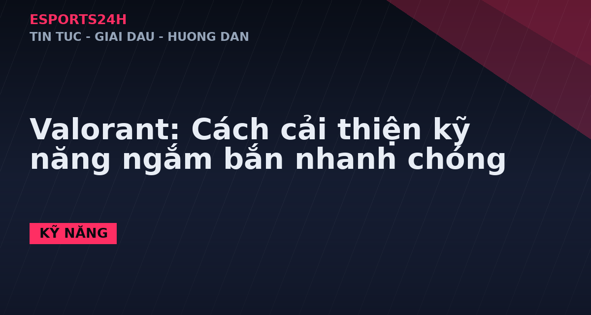 Valorant: Cách cải thiện kỹ năng ngắm bắn nhanh chóng
