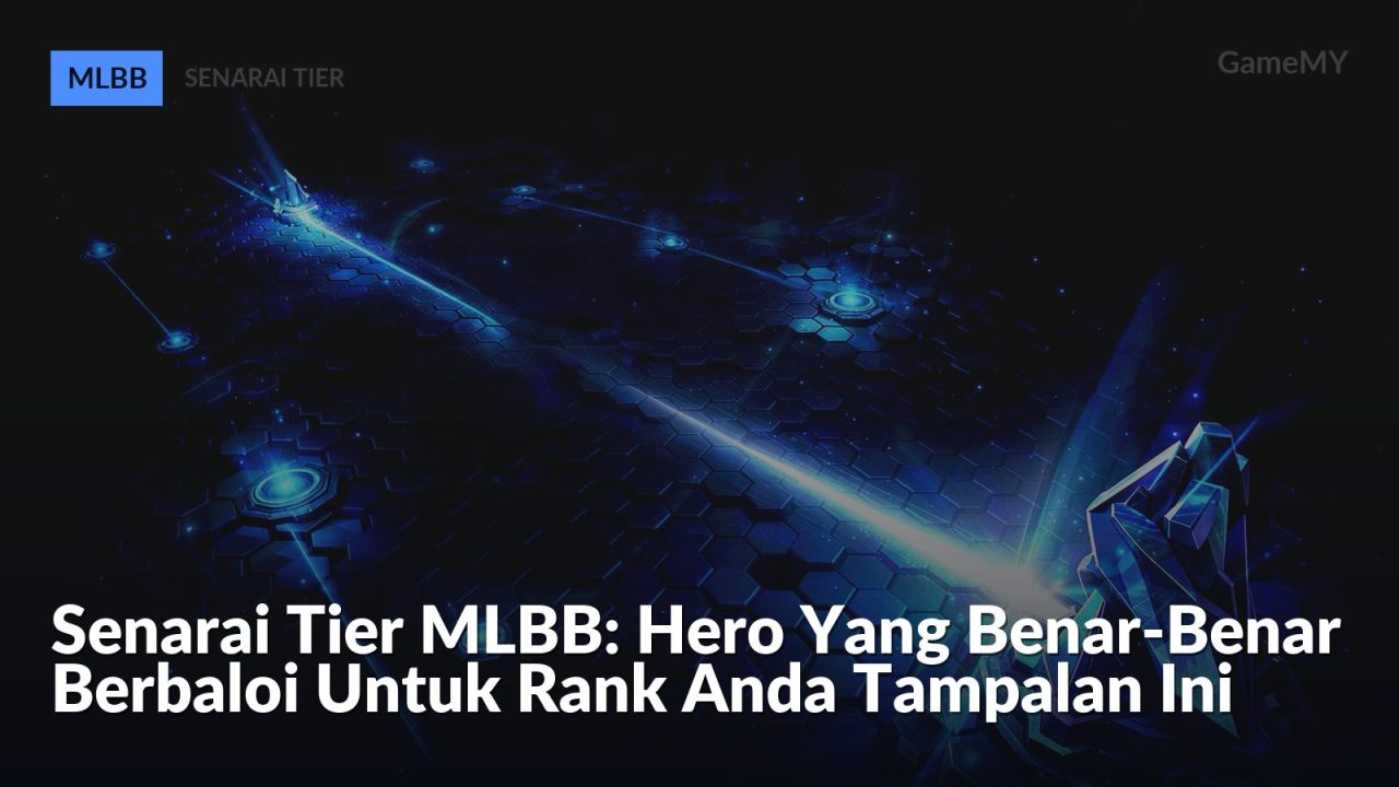 Senarai Tier MLBB: Hero Yang Benar-Benar Berbaloi Untuk Rank Anda Tampalan Ini