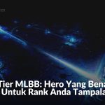 Senarai Tier MLBB: Hero Yang Benar-Benar Berbaloi Untuk Rank Anda Tampalan Ini